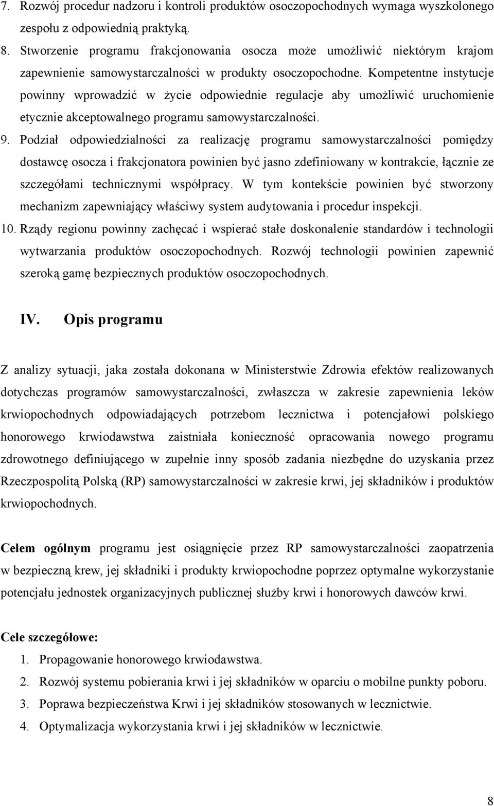Kompetentne instytucje powinny wprowadzić w życie odpowiednie regulacje aby umożliwić uruchomienie etycznie akceptowalnego programu samowystarczalności. 9.