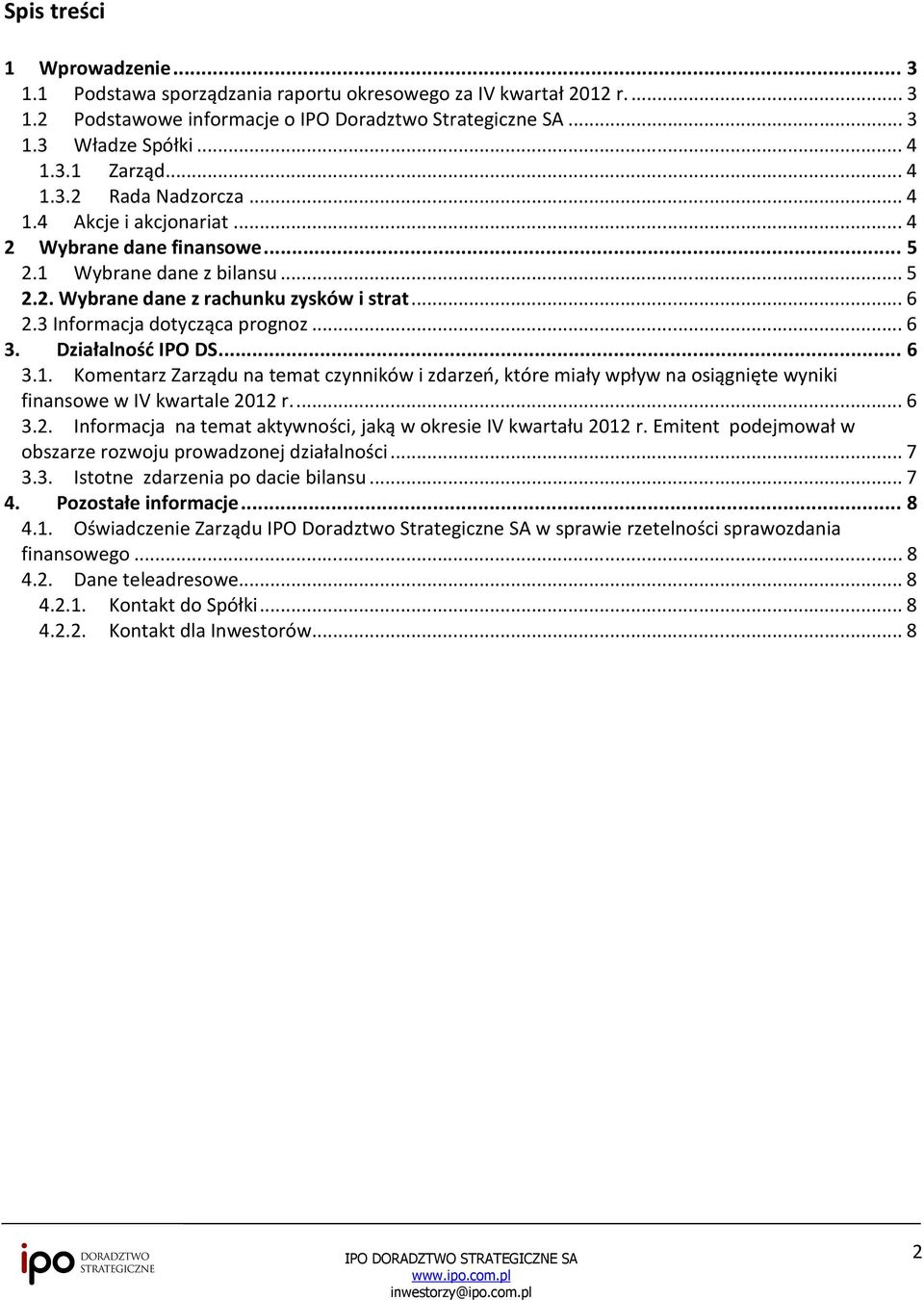 3 Informacja dotycząca prognoz... 6 3. Działalność IPO DS... 6 3.1. Komentarz Zarządu na temat czynników i zdarzeń, które miały wpływ na osiągnięte wyniki finansowe w IV kwartale 20