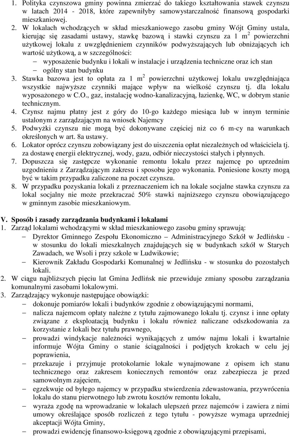 W lokalach wchodzących w skład mieszkaniowego zasobu gminy Wójt Gminy ustala, kierując się zasadami ustawy, stawkę bazową i stawki czynszu za 1 m 2 powierzchni użytkowej lokalu z uwzględnieniem