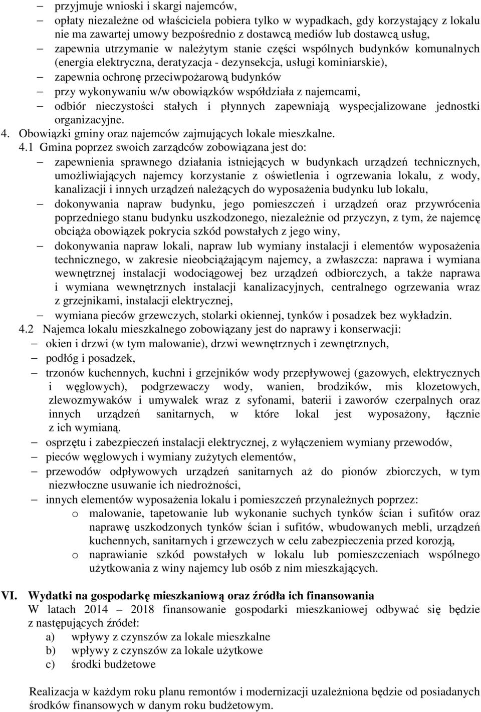 wykonywaniu w/w obowiązków współdziała z najemcami, odbiór nieczystości stałych i płynnych zapewniają wyspecjalizowane jednostki organizacyjne. 4.