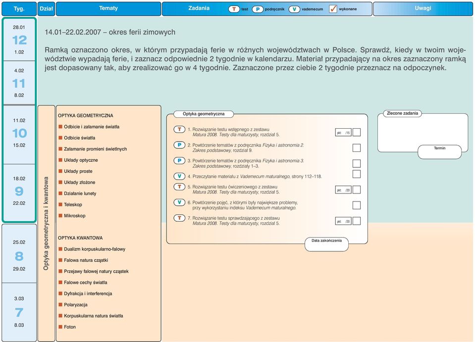 Zaznaczone przez ciebie 2 tygodnie przeznacz na odpoczynek. 11.02 10 15.02 OYKA GEOMERYCZNA Odbicie i za amanie Êwiat a Odbicie Êwiat a Za amanie promieni Êwietlnych Optyka geometryczna Matura 2008.