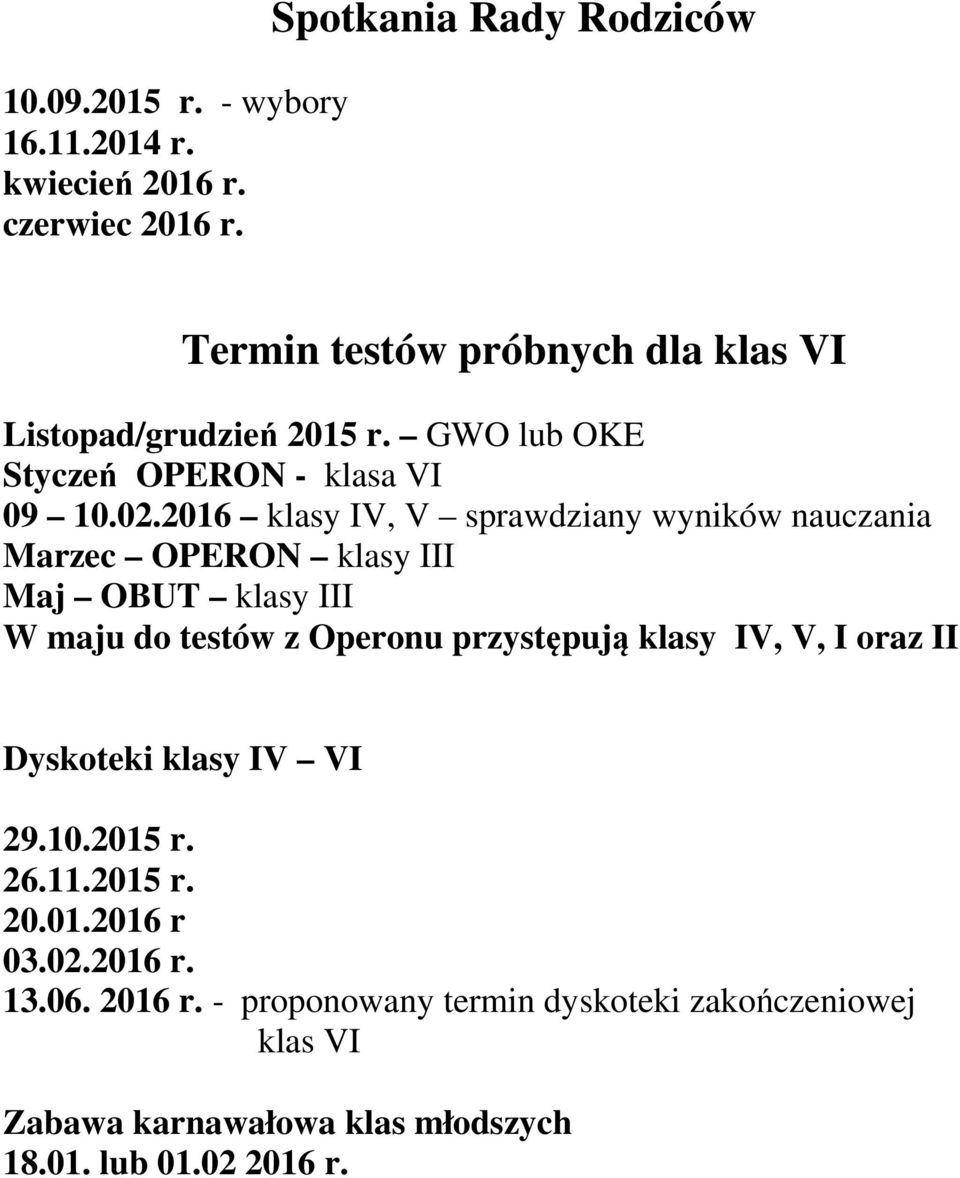 2016 klasy IV, V sprawdziany wyników nauczania Marzec OPERON klasy III Maj OBUT klasy III W maju do testów z Operonu przystępują klasy IV,