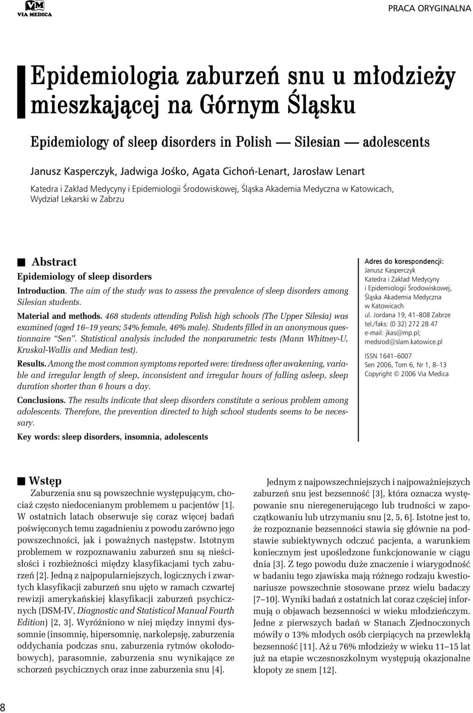 Introduction. The aim of the study was to assess the prevalence of sleep disorders among Silesian students. Material and methods.