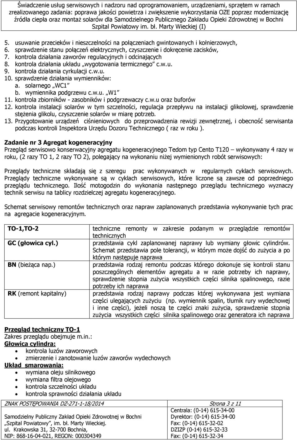 solarnego WC1 b. wymiennika podgrzewu c.w.u. W1 11. kontrola zbiorników - zasobników i podgrzewaczy c.w.u oraz buforów 12.