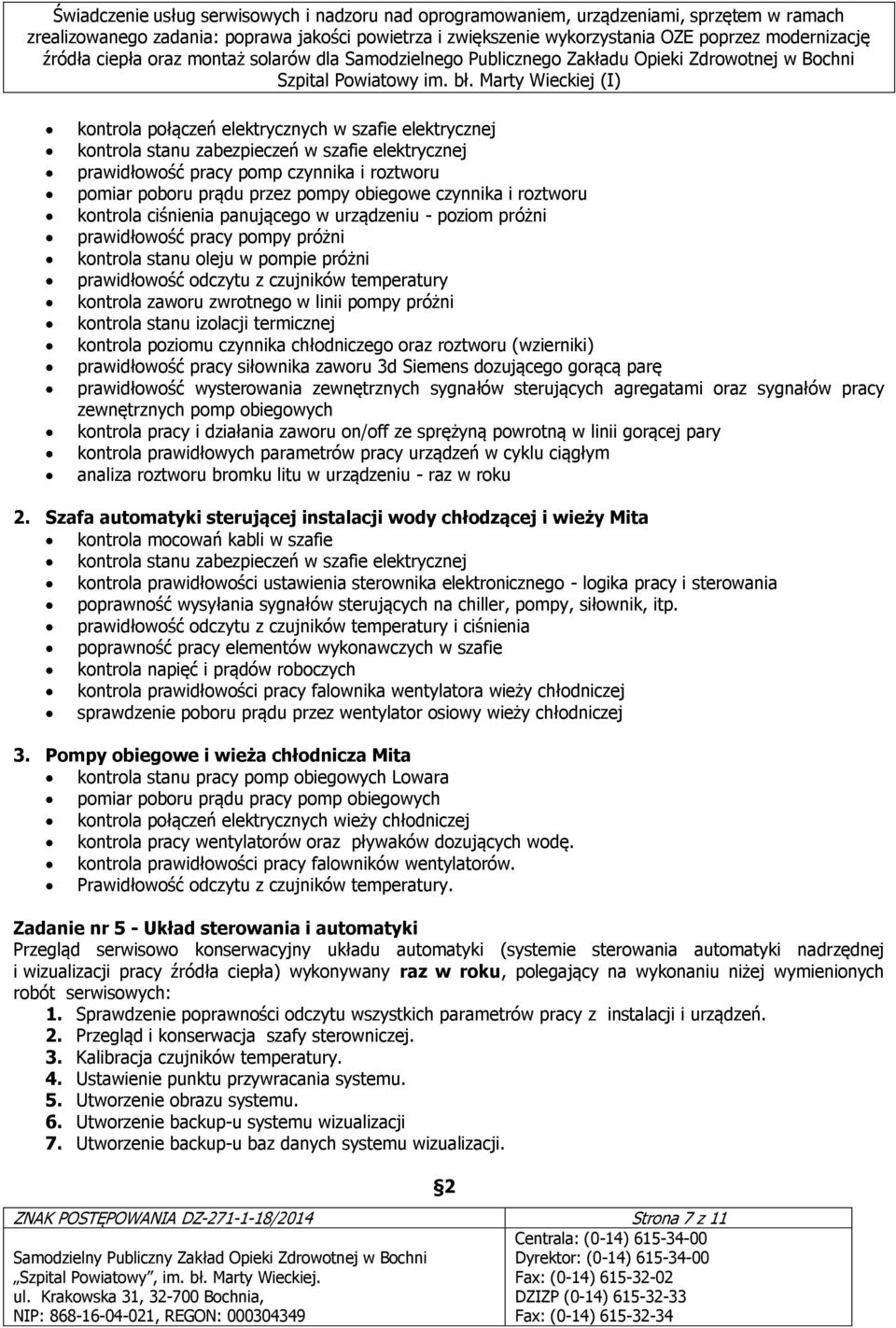 zwrotnego w linii pompy próżni kontrola stanu izolacji termicznej kontrola poziomu czynnika chłodniczego oraz roztworu (wzierniki) prawidłowość pracy siłownika zaworu 3d Siemens dozującego gorącą