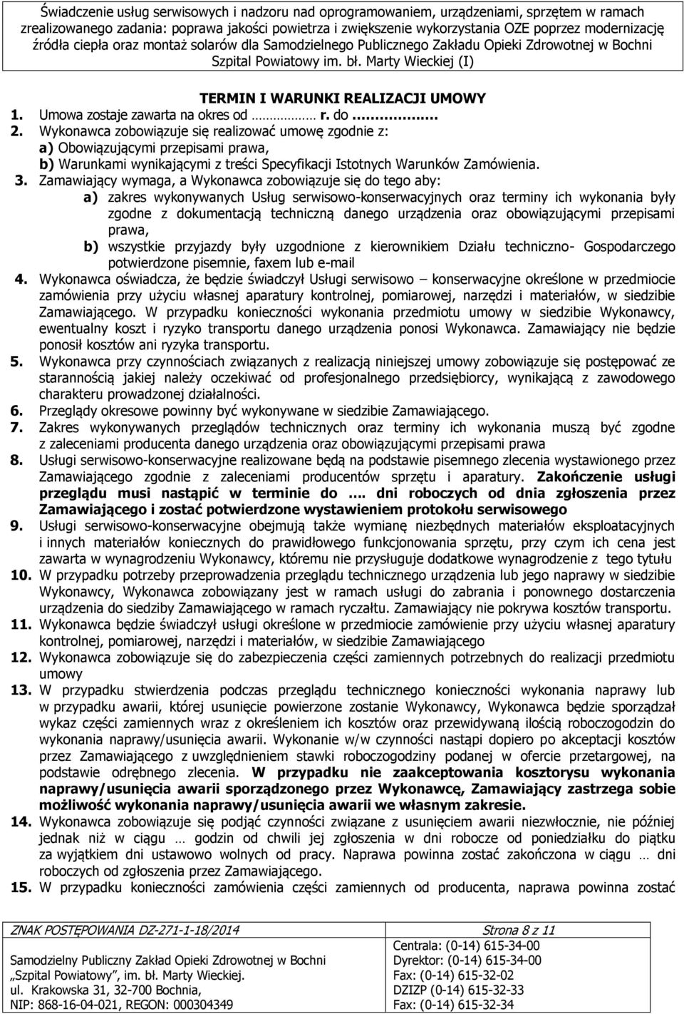 Zamawiający wymaga, a Wykonawca zobowiązuje się do tego aby: a) zakres wykonywanych Usług serwisowo-konserwacyjnych oraz terminy ich wykonania były zgodne z dokumentacją techniczną danego urządzenia