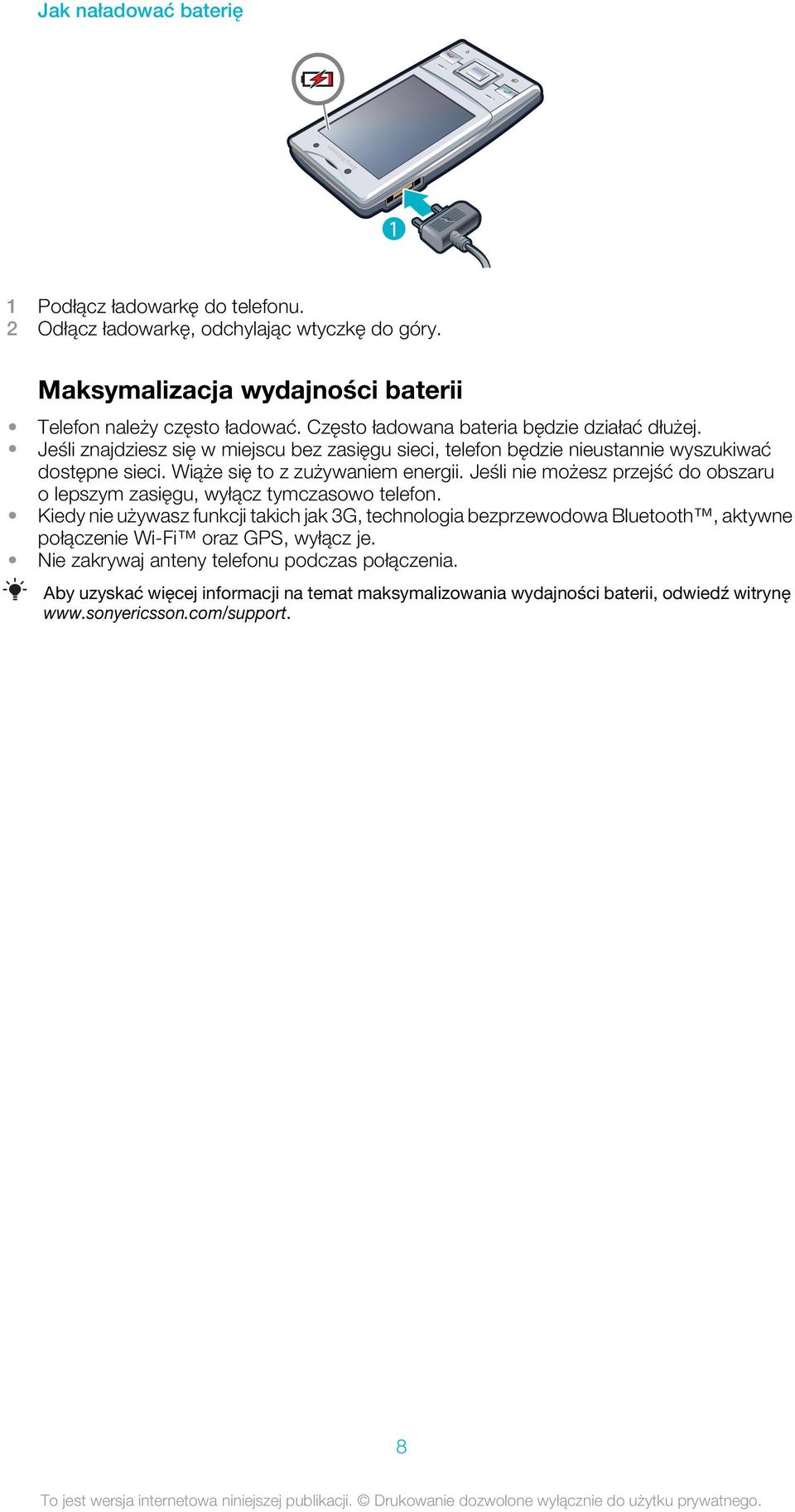 Wiąże się to z zużywaniem energii. Jeśli nie możesz przejść do obszaru o lepszym zasięgu, wyłącz tymczasowo telefon.