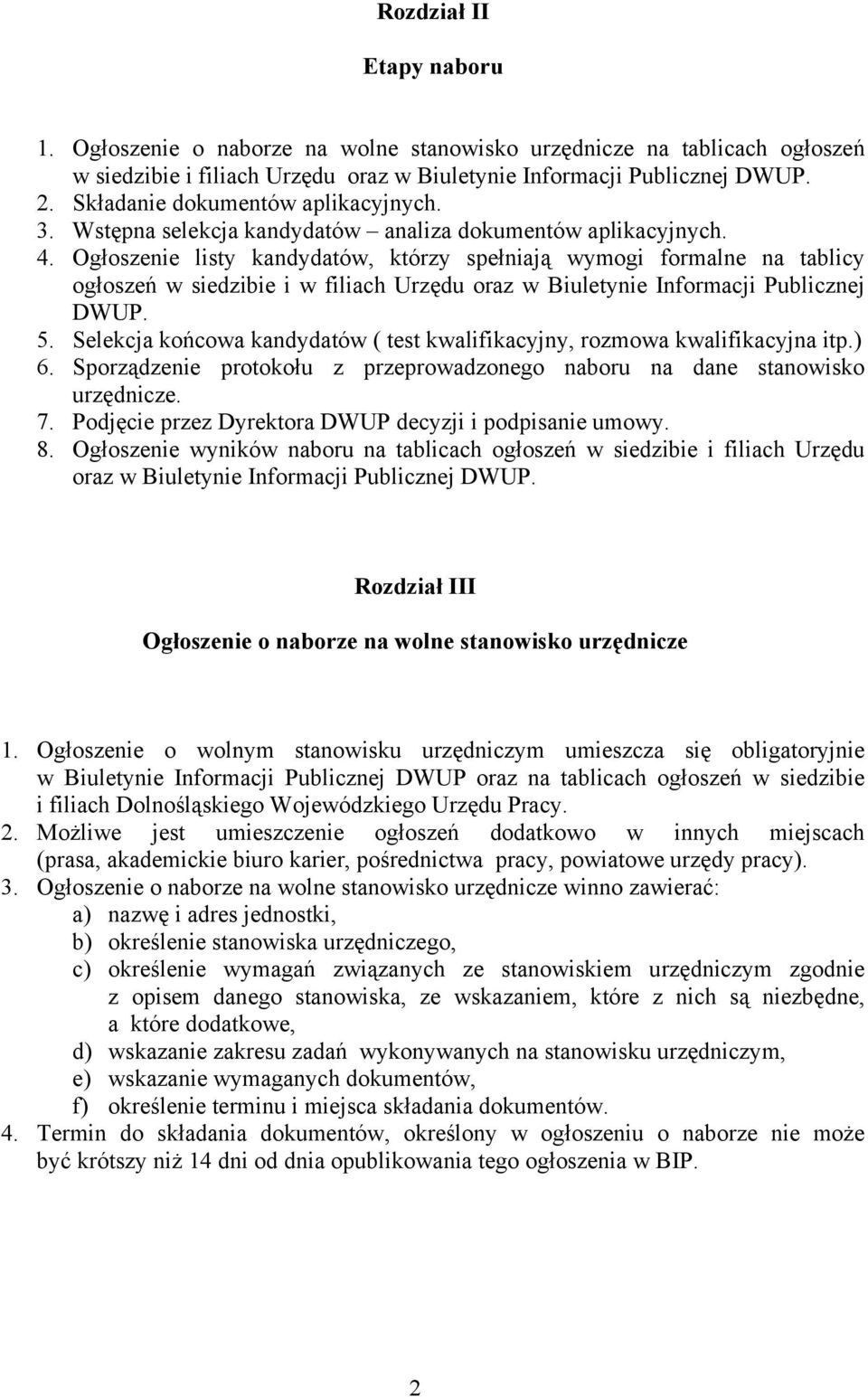 Ogłoszenie listy kandydatów, którzy spełniają wymogi formalne na tablicy ogłoszeń w siedzibie i w filiach Urzędu oraz w Biuletynie Informacji Publicznej DWUP. 5.