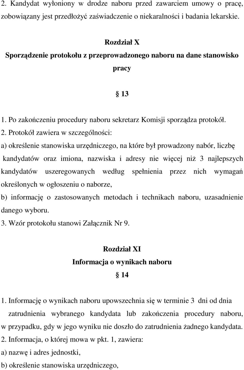 Protokół zawiera w szczególności: a) określenie stanowiska urzędniczego, na które był prowadzony nabór, liczbę kandydatów oraz imiona, nazwiska i adresy nie więcej niż 3 najlepszych kandydatów