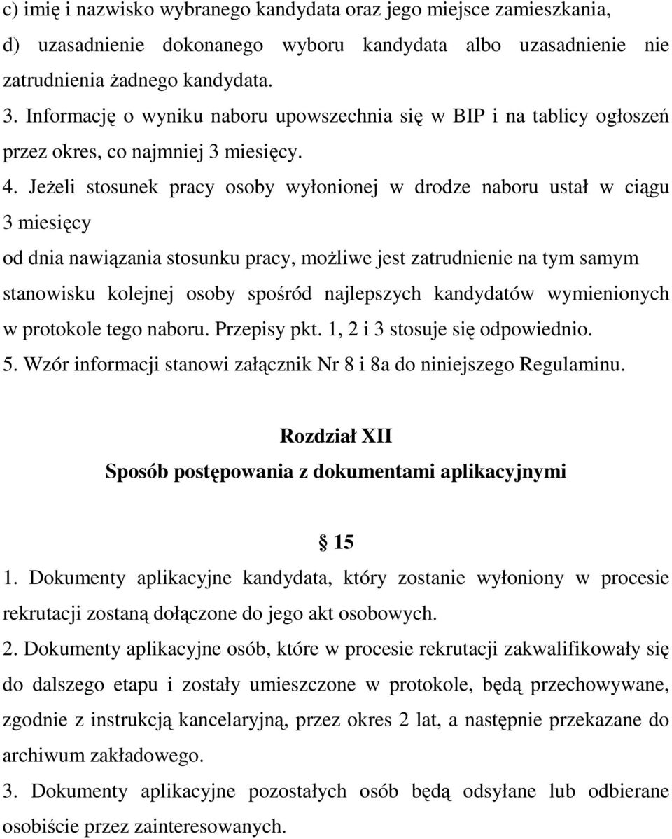 Jeżeli stosunek pracy osoby wyłonionej w drodze naboru ustał w ciągu 3 miesięcy od dnia nawiązania stosunku pracy, możliwe jest zatrudnienie na tym samym stanowisku kolejnej osoby spośród najlepszych
