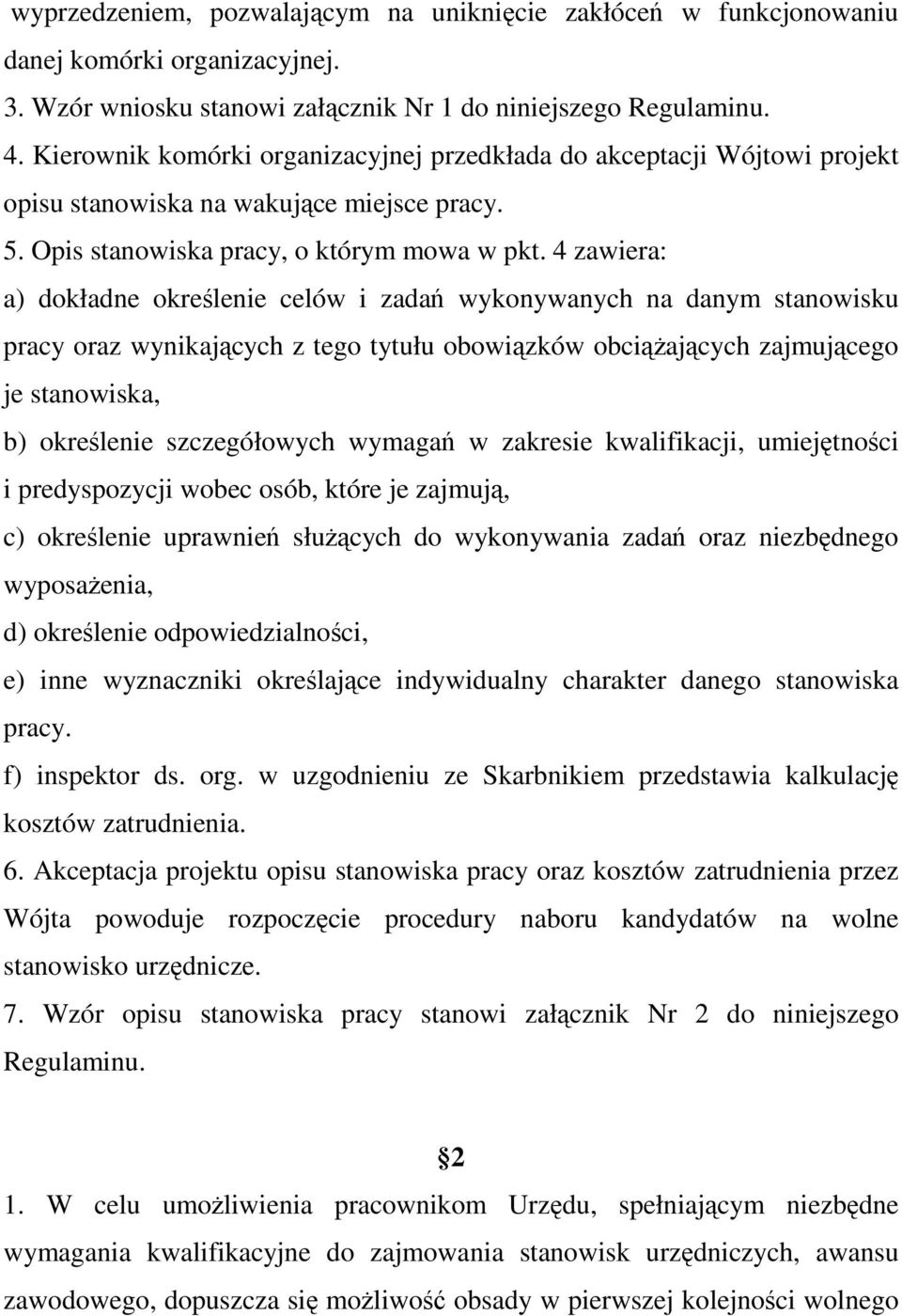 4 zawiera: a) dokładne określenie celów i zadań wykonywanych na danym stanowisku pracy oraz wynikających z tego tytułu obowiązków obciążających zajmującego je stanowiska, b) określenie szczegółowych