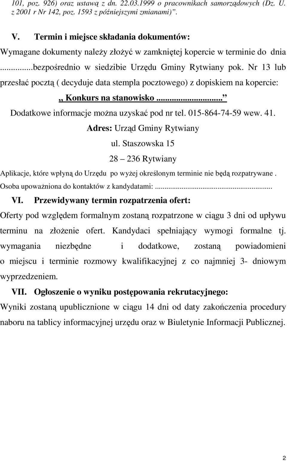 Nr 13 lub przesłać pocztą ( decyduje data stempla pocztowego) z dopiskiem na kopercie: Konkurs na stanowisko... Dodatkowe informacje można uzyskać pod nr tel. 015-864-74-59 wew. 41.