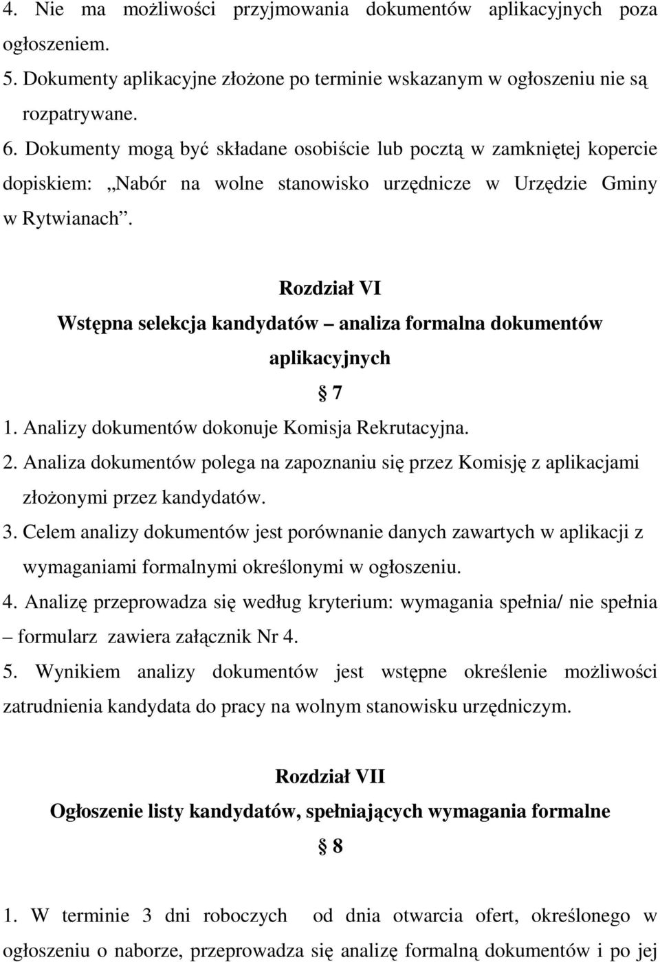 Rozdział VI Wstępna selekcja kandydatów analiza formalna dokumentów aplikacyjnych 7 1. Analizy dokumentów dokonuje Komisja Rekrutacyjna. 2.