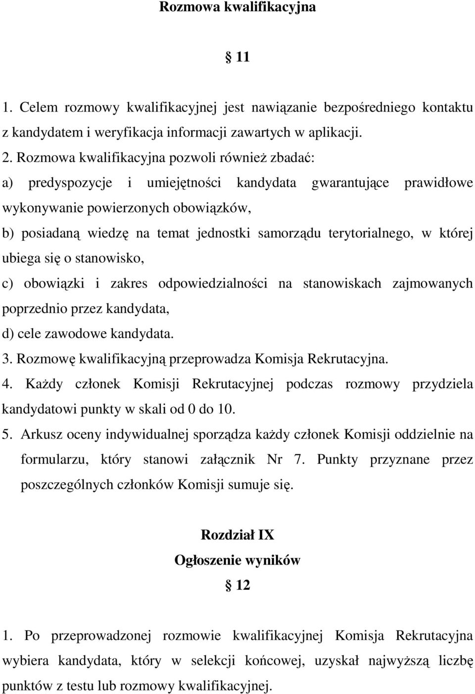 terytorialnego, w której ubiega się o stanowisko, c) obowiązki i zakres odpowiedzialności na stanowiskach zajmowanych poprzednio przez kandydata, d) cele zawodowe kandydata. 3.