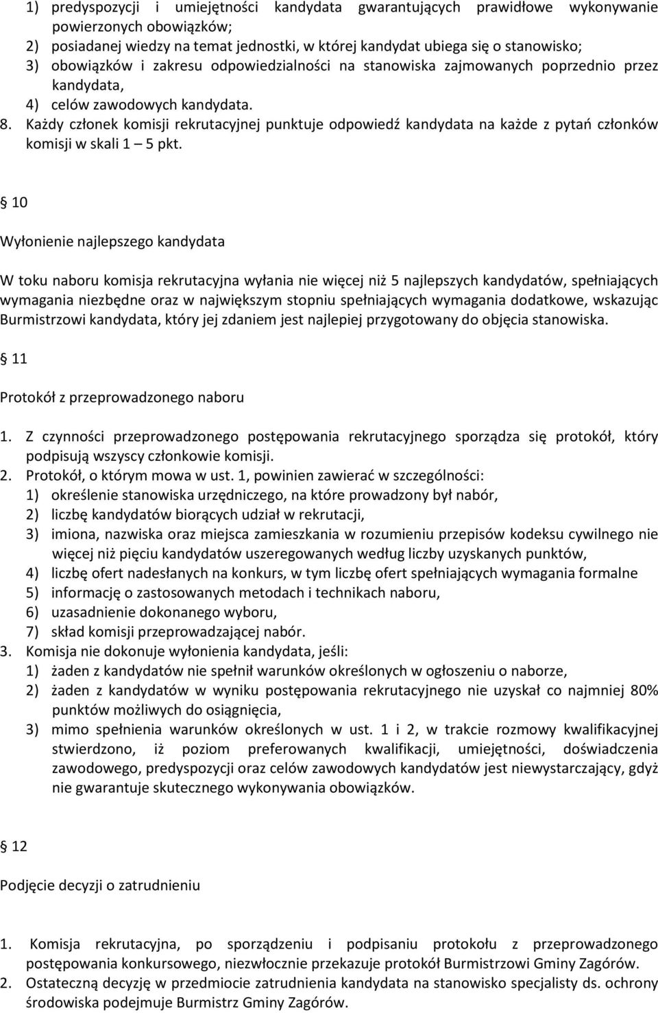 Każdy członek komisji rekrutacyjnej punktuje odpowiedź kandydata na każde z pytań członków komisji w skali 1 5 pkt.