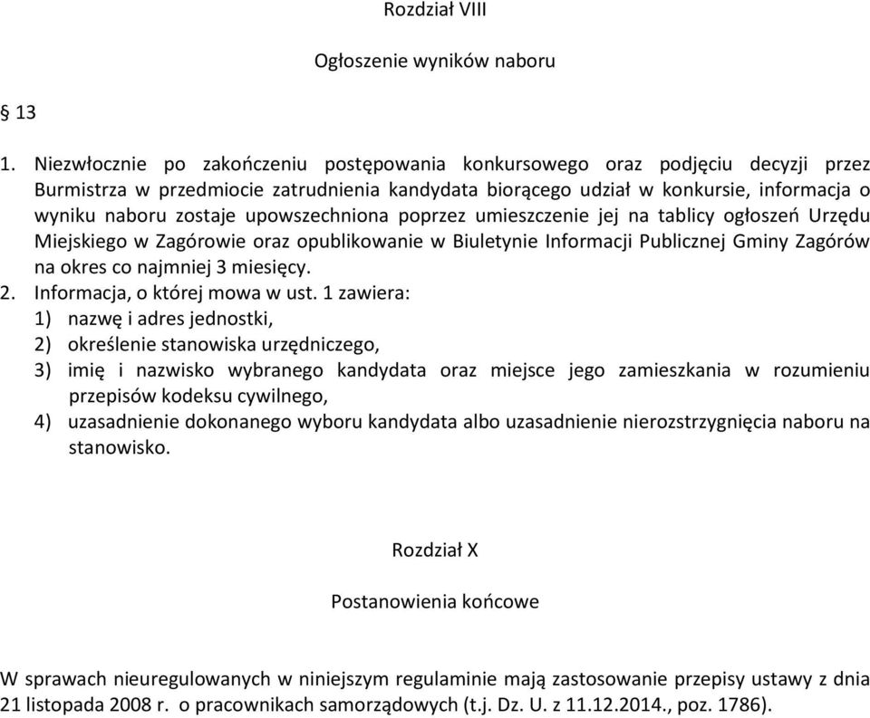 upowszechniona poprzez umieszczenie jej na tablicy ogłoszeń Urzędu Miejskiego w Zagórowie oraz opublikowanie w Biuletynie Informacji Publicznej Gminy Zagórów na okres co najmniej 3 miesięcy. 2.