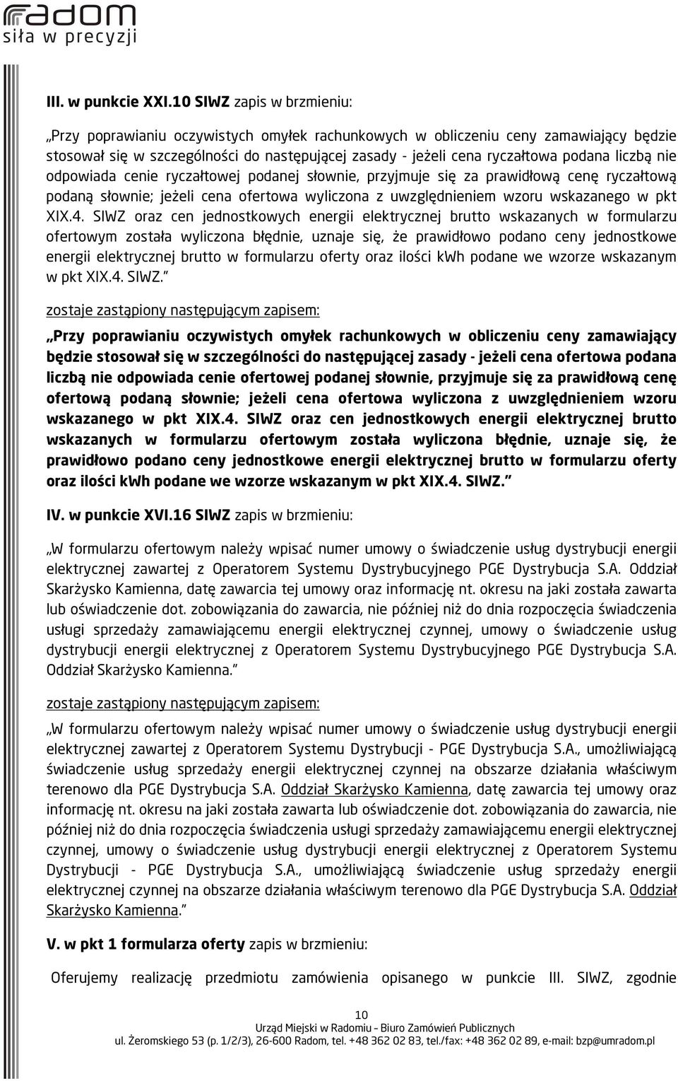 liczbą nie odpowiada cenie ryczałtowej podanej słownie, przyjmuje się za prawidłową cenę ryczałtową podaną słownie; jeżeli cena ofertowa wyliczona z uwzględnieniem wzoru wskazanego w pkt XIX.4.