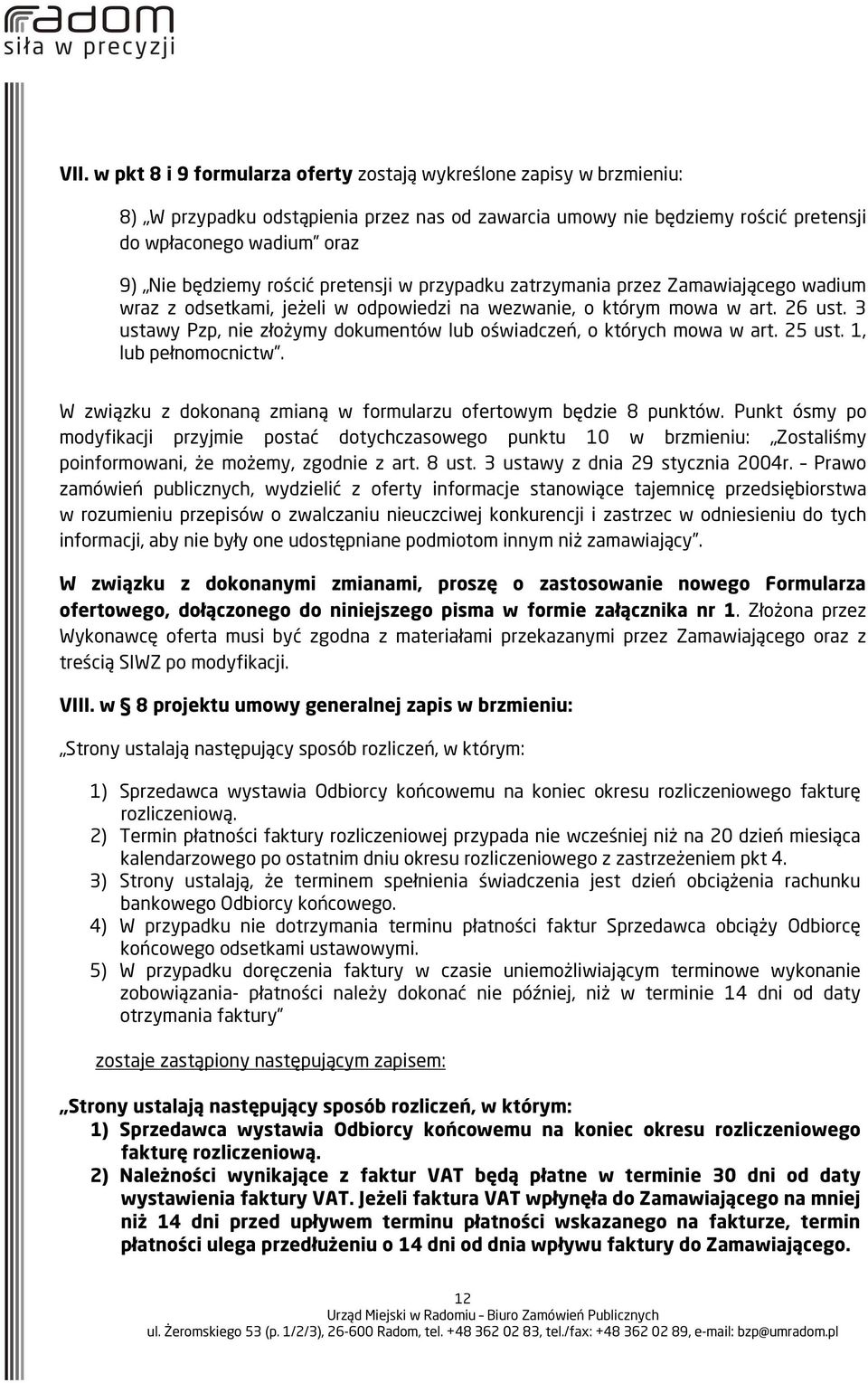 3 ustawy Pzp, nie złożymy dokumentów lub oświadczeń, o których mowa w art. 25 ust. 1, lub pełnomocnictw. W związku z dokonaną zmianą w formularzu ofertowym będzie 8 punktów.