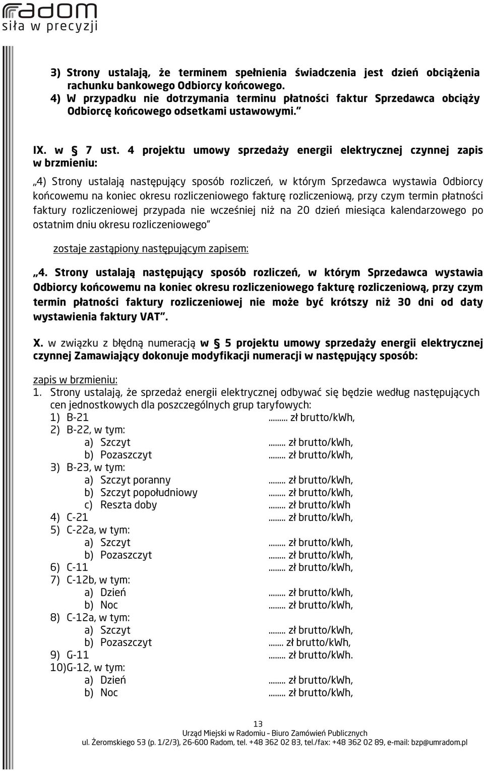 4 projektu umowy sprzedaży energii elektrycznej czynnej zapis w brzmieniu: 4) Strony ustalają następujący sposób rozliczeń, w którym Sprzedawca wystawia Odbiorcy końcowemu na koniec okresu