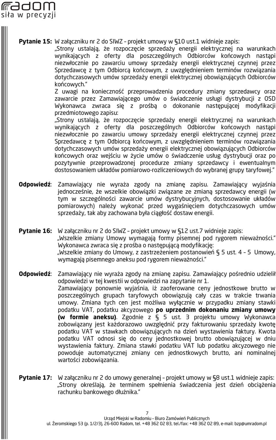 sprzedaży energii elektrycznej czynnej przez Sprzedawcę z tym Odbiorcą końcowym, z uwzględnieniem terminów rozwiązania dotychczasowych umów sprzedaży energii elektrycznej obowiązujących Odbiorców