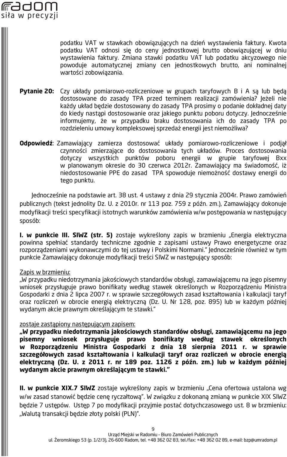 Pytanie 20: Czy układy pomiarowo-rozliczeniowe w grupach taryfowych B i A są lub będą dostosowane do zasady TPA przed terminem realizacji zamówienia?