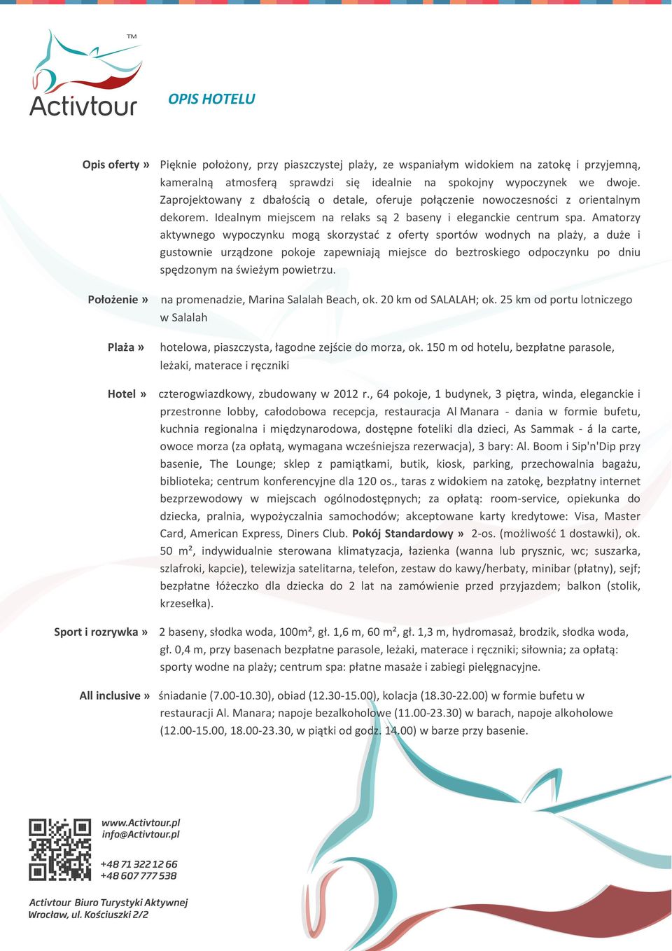 Amatorzy aktywnego wypoczynku mogą skorzystać z oferty sportów wodnych na plaży, a duże i gustownie urządzone pokoje zapewniają miejsce do beztroskiego odpoczynku po dniu spędzonym na świeżym