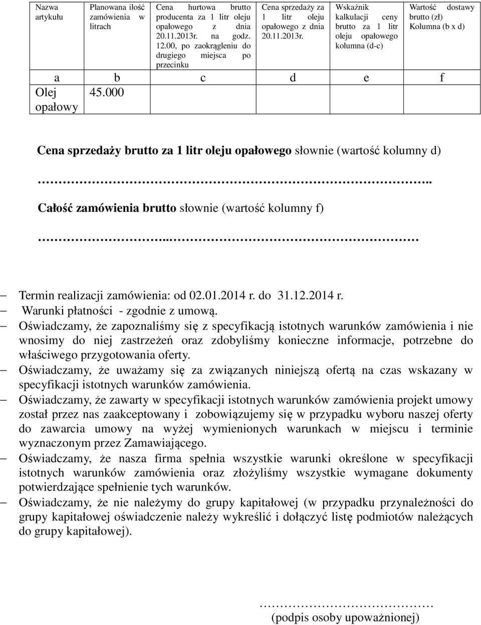 Wskaźnik kalkulacji ceny brutto za 1 litr oleju opałowego kolumna (d-c) Wartość dostawy brutto (zł) Kolumna (b x d) a b c d e f 45.