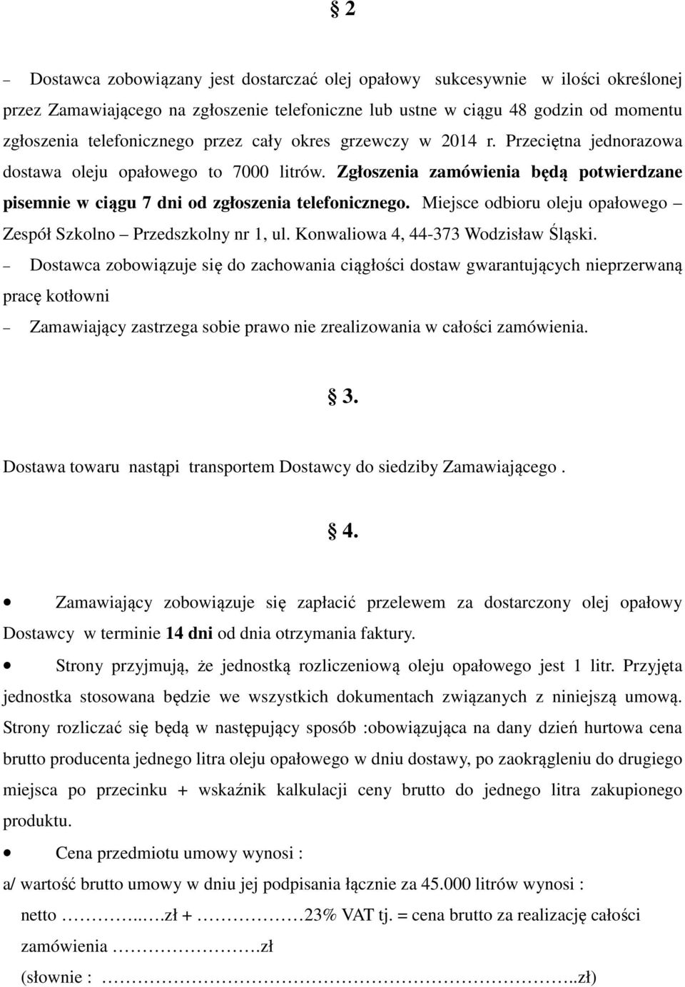 Miejsce odbioru oleju opałowego Zespół Szkolno Przedszkolny nr 1, ul. Konwaliowa 4, 44-373 Wodzisław Śląski.