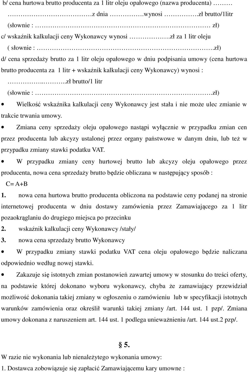 zł) Wielkość wskaźnika kalkulacji ceny Wykonawcy jest stała i nie może ulec zmianie w trakcie trwania umowy.