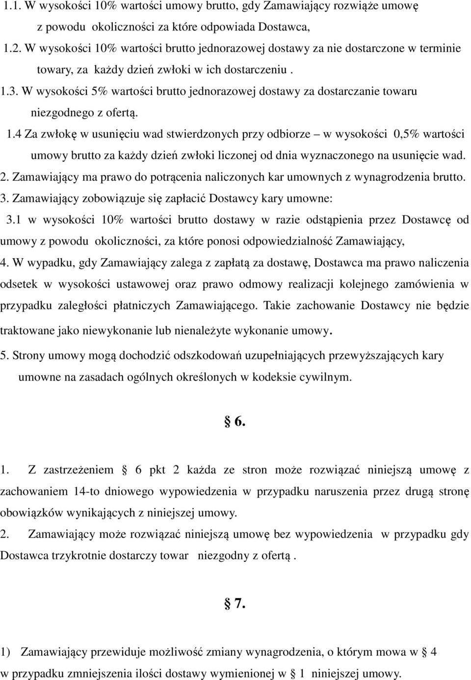 W wysokości 5% wartości brutto jednorazowej dostawy za dostarczanie towaru niezgodnego z ofertą. 1.