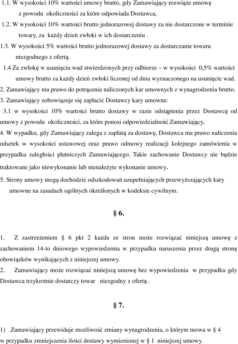 W wysokości 5% wartości brutto jednorazowej dostawy za dostarczanie towaru niezgodnego z ofertą. 1.