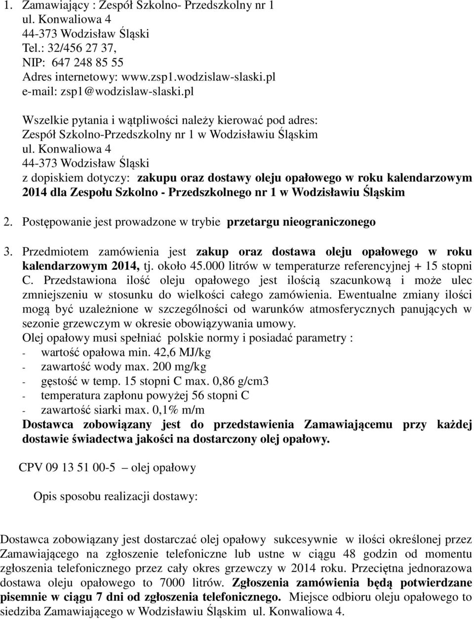 Konwaliowa 4 44-373 Wodzisław Śląski z dopiskiem dotyczy: zakupu oraz dostawy oleju opałowego w roku kalendarzowym 2014 dla Zespołu Szkolno - Przedszkolnego nr 1 w Wodzisławiu Śląskim 2.