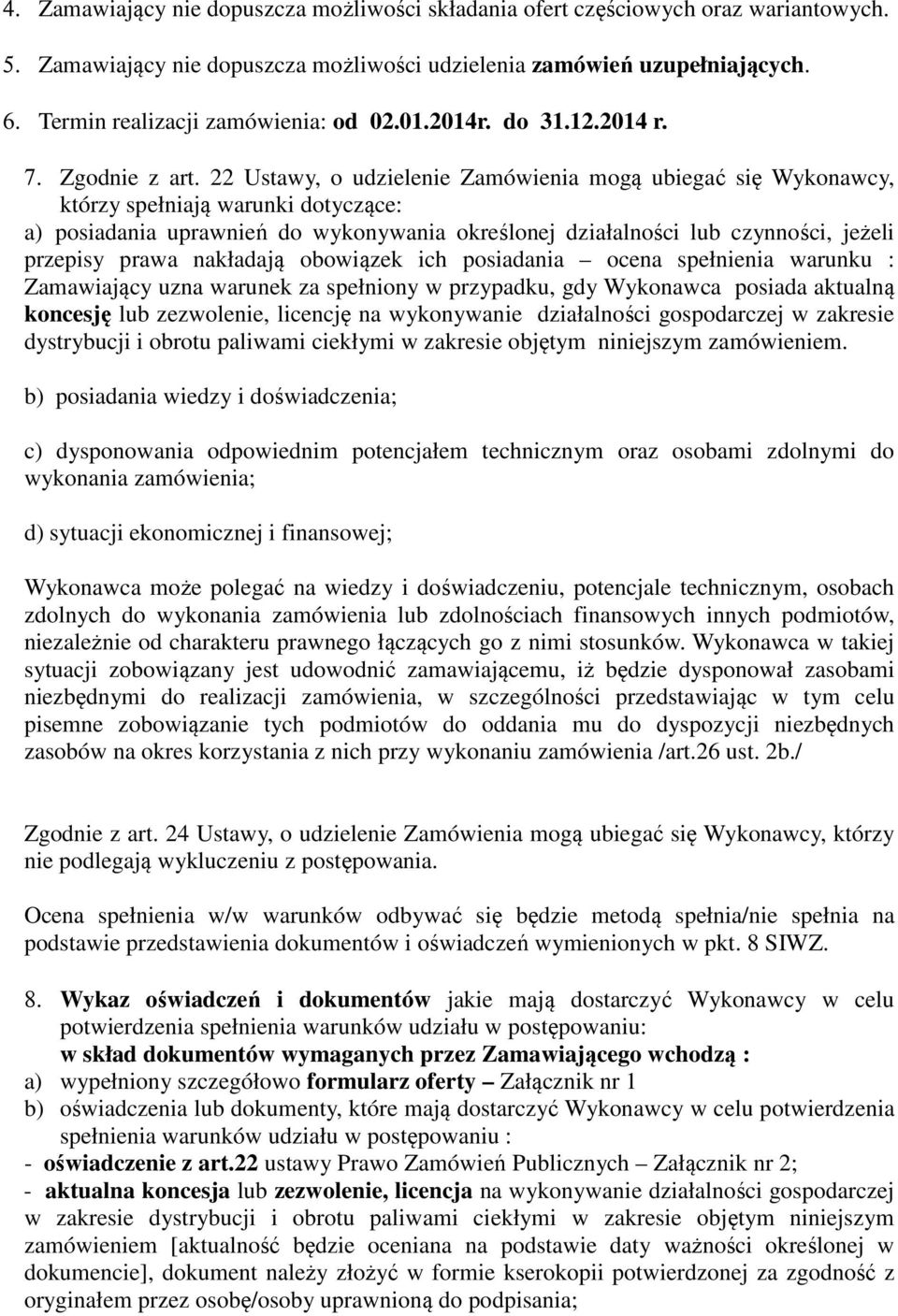 22 Ustawy, o udzielenie Zamówienia mogą ubiegać się Wykonawcy, którzy spełniają warunki dotyczące: a) posiadania uprawnień do wykonywania określonej działalności lub czynności, jeżeli przepisy prawa