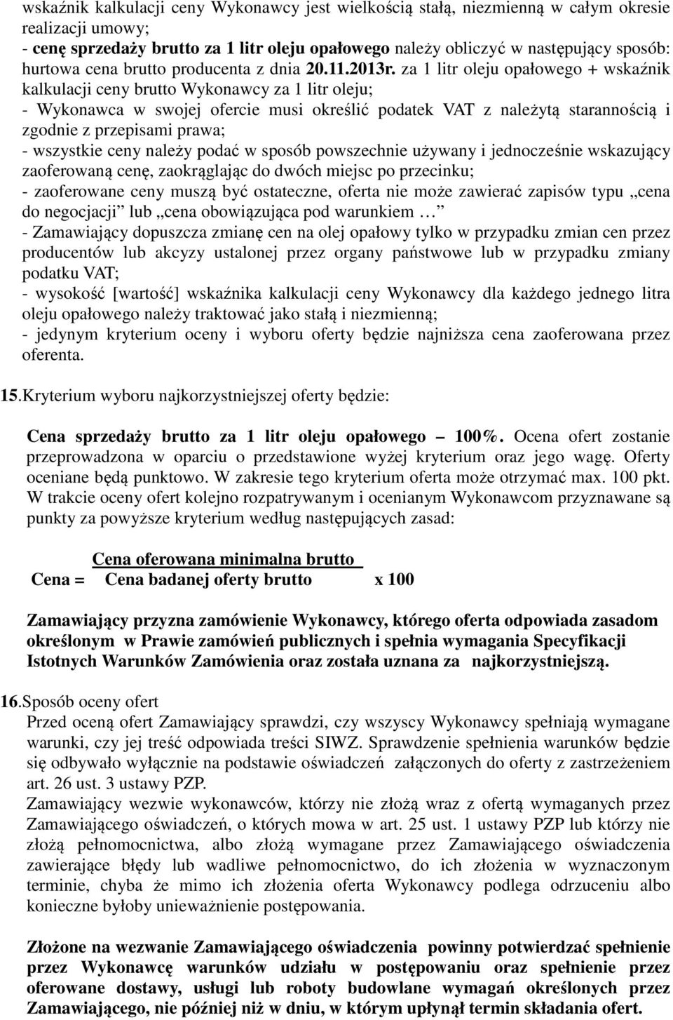 za 1 litr oleju opałowego + wskaźnik kalkulacji ceny brutto Wykonawcy za 1 litr oleju; - Wykonawca w swojej ofercie musi określić podatek VAT z należytą starannością i zgodnie z przepisami prawa; -