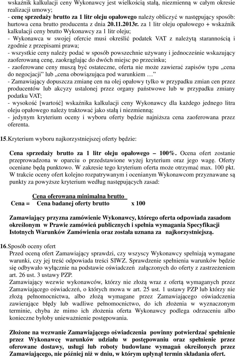 za 1 litr oleju opałowego + wskaźnik kalkulacji ceny brutto Wykonawcy za 1 litr oleju; - Wykonawca w swojej ofercie musi określić podatek VAT z należytą starannością i zgodnie z przepisami prawa; -