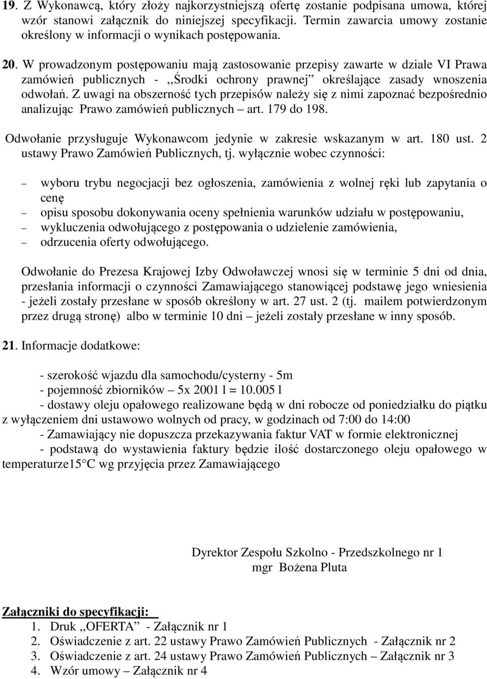 W prowadzonym postępowaniu mają zastosowanie przepisy zawarte w dziale VI Prawa zamówień publicznych -,,Środki ochrony prawnej określające zasady wnoszenia odwołań.