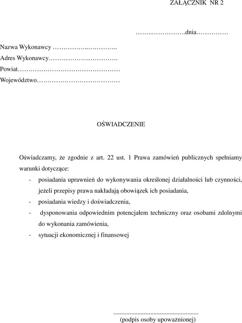 czynności, jeżeli przepisy prawa nakładają obowiązek ich posiadania, - posiadania wiedzy i doświadczenia, - dysponowania