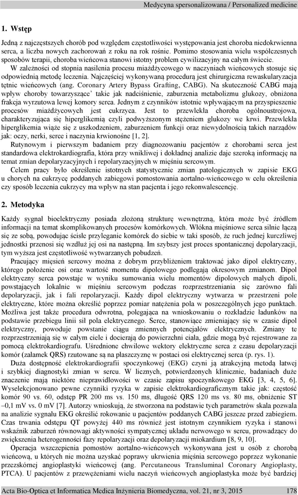 W zależności od stopnia nasilenia procesu miażdżycowego w naczyniach wieńcowych stosuje się odpowiednią metodę leczenia.