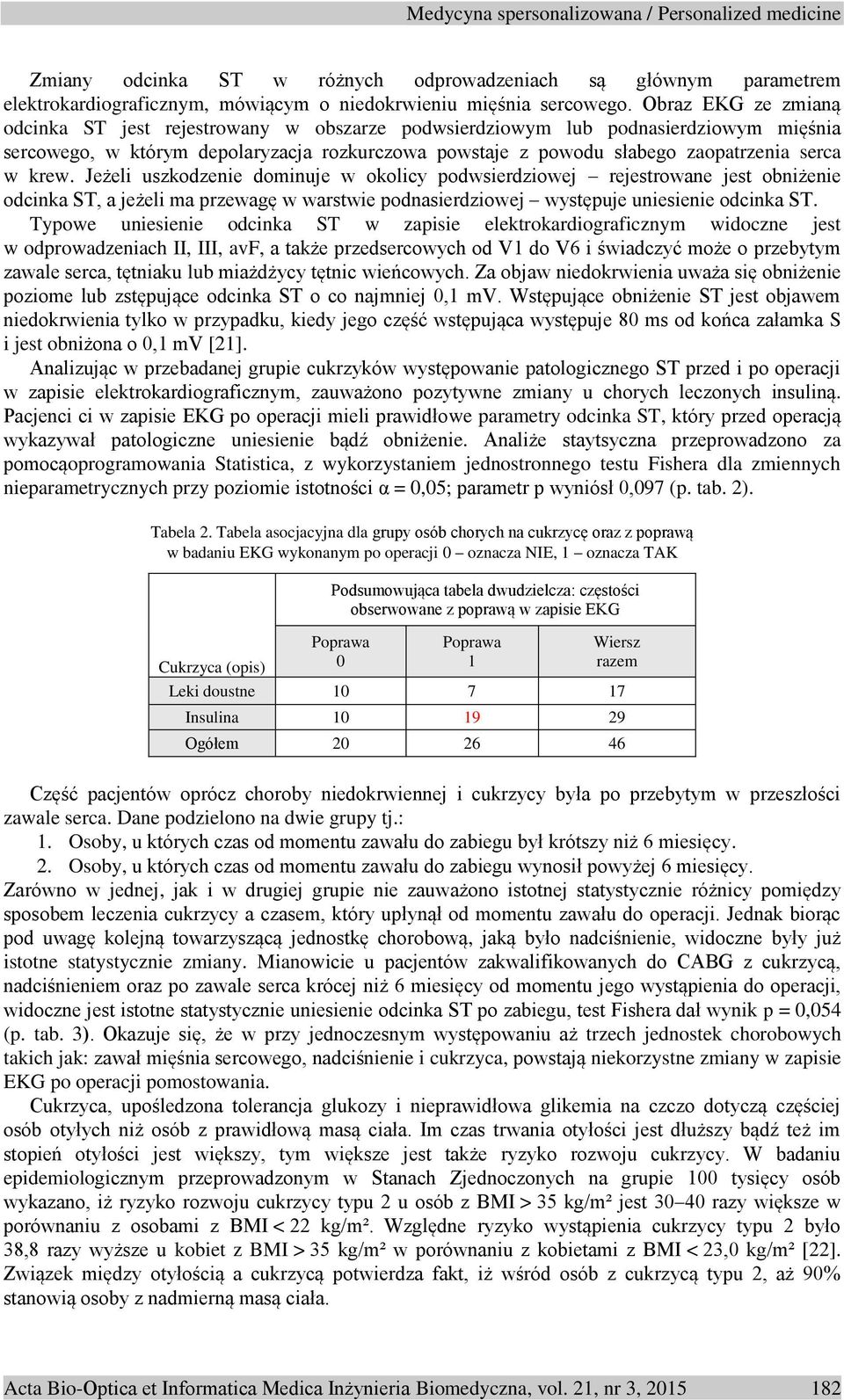 krew. Jeżeli uszkodzenie dominuje w okolicy podwsierdziowej rejestrowane jest obniżenie odcinka ST, a jeżeli ma przewagę w warstwie podnasierdziowej występuje uniesienie odcinka ST.