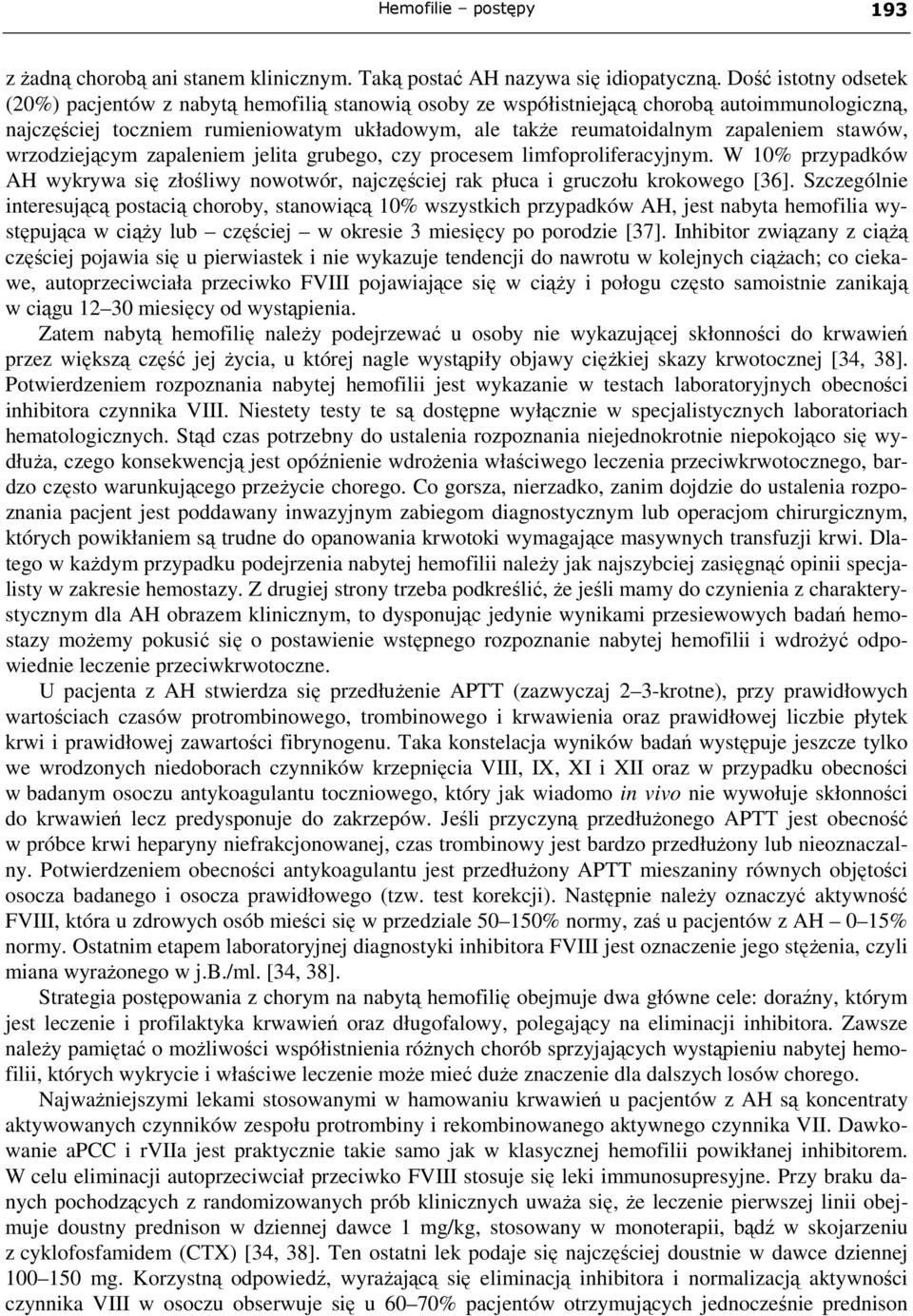 stawów, wrzodziejącym zapaleniem jelita grubego, czy procesem limfoproliferacyjnym. W 10% przypadków AH wykrywa się złośliwy nowotwór, najczęściej rak płuca i gruczołu krokowego [36].