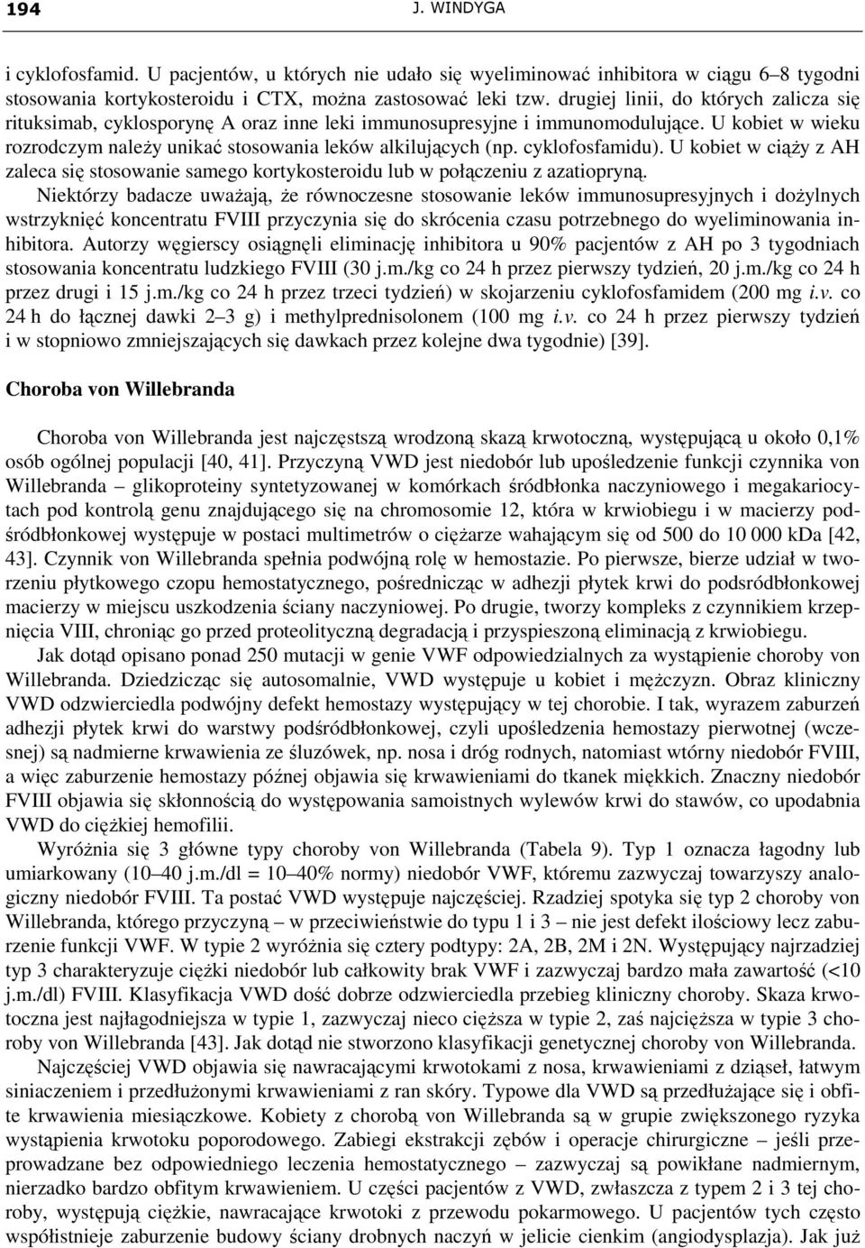 cyklofosfamidu). U kobiet w ciąŝy z AH zaleca się stosowanie samego kortykosteroidu lub w połączeniu z azatiopryną.