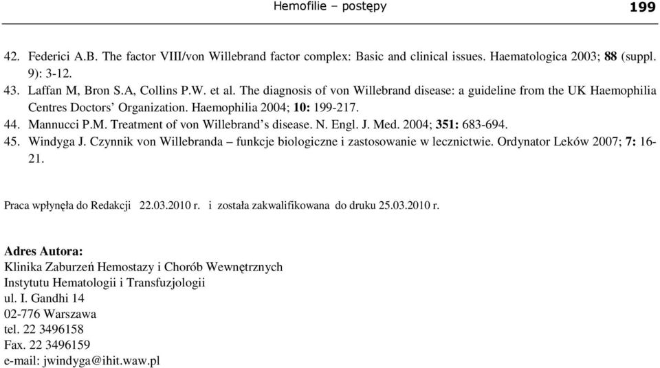 J. Med. 2004; 351: 683-694. 45. Windyga J. Czynnik von Willebranda funkcje biologiczne i zastosowanie w lecznictwie. Ordynator Leków 2007; 7: 16-21. Praca wpłynęła do Redakcji 22.03.2010 r.