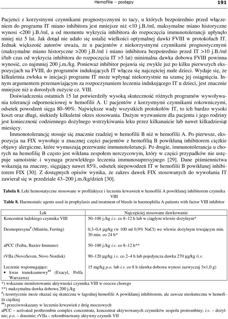 Jednak większość autorów uwaŝa, Ŝe u pacjentów z niekorzystnymi czynnikami prognostycznymi (maksymalne miano historyczne >200 j.b.
