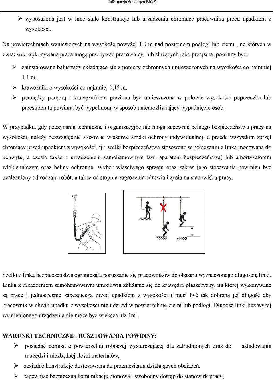 zainstalowane balustrady składające się z poręczy ochronnych umieszczonych na wysokości co najmniej 1,1 m, krawężniki o wysokości co najmniej 0,15 m, pomiędzy poręczą i krawężnikiem powinna być