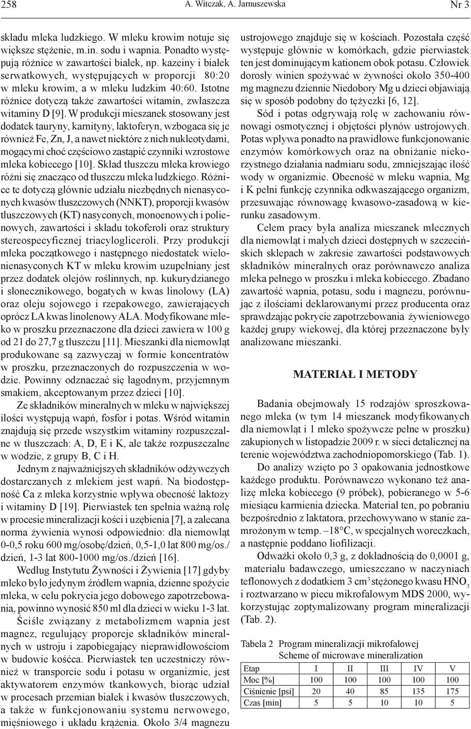 W produkcji mieszanek stosowany jest dodatek tauryny, karnityny, laktoferyn, wzbogaca się je również Fe, Zn, J, a nawet niektóre z nich nukleotydami, mogącymi choć częściowo zastąpić czynniki