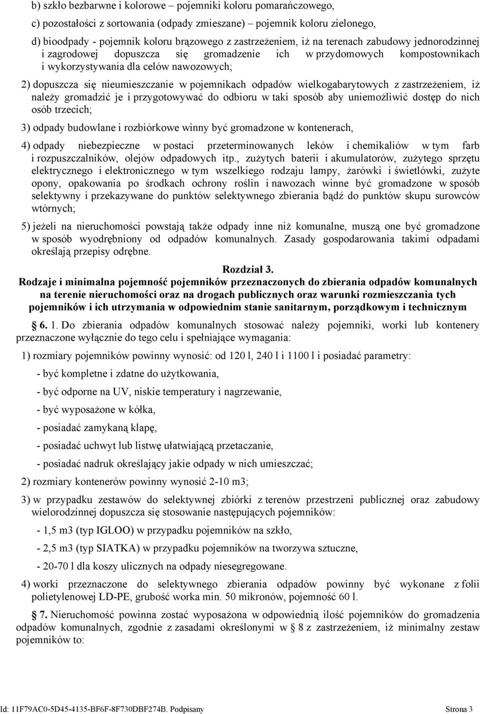 odpadów wielkogabarytowych z zastrzeżeniem, iż należy gromadzić je i przygotowywać do odbioru w taki sposób aby uniemożliwić dostęp do nich osób trzecich; 3) odpady budowlane i rozbiórkowe winny być