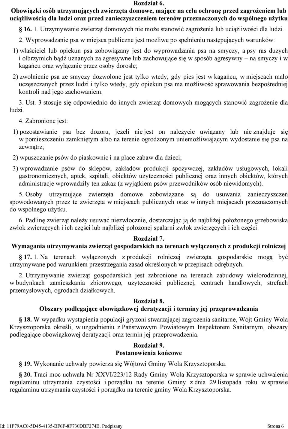 . 1. Utrzymywanie zwierząt domowych nie może stanowić zagrożenia lub uciążliwości dla ludzi. 2.