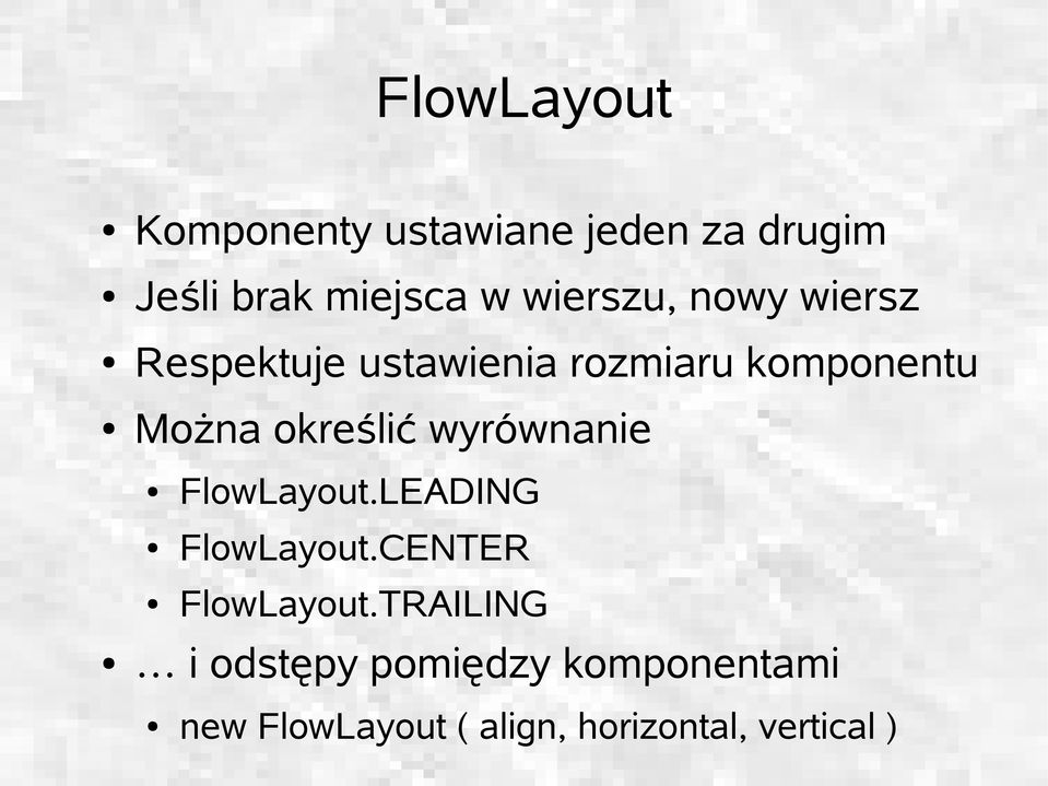 określić wyrównanie FlowLayout.LEADING FlowLayout.CENTER FlowLayout.
