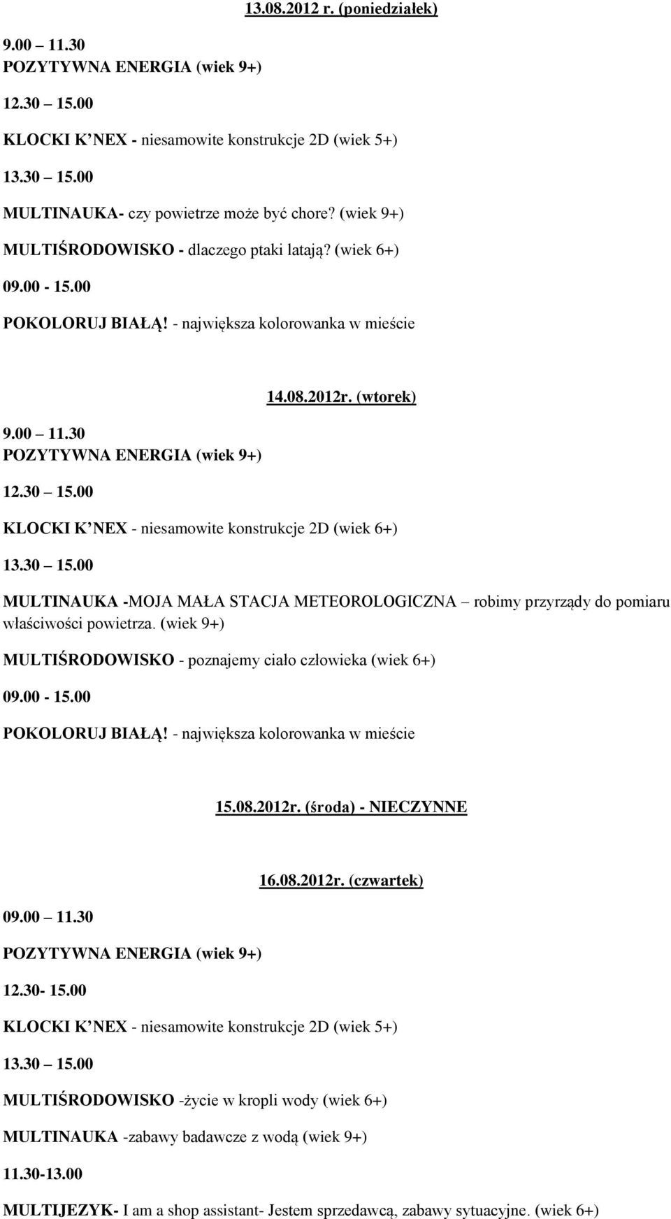 (wtorek) KLOCKI K NEX - niesamowite konstrukcje 2D (wiek 6+) MULTINAUKA -MOJA MAŁA STACJA METEOROLOGICZNA robimy przyrządy do pomiaru właściwości powietrza.