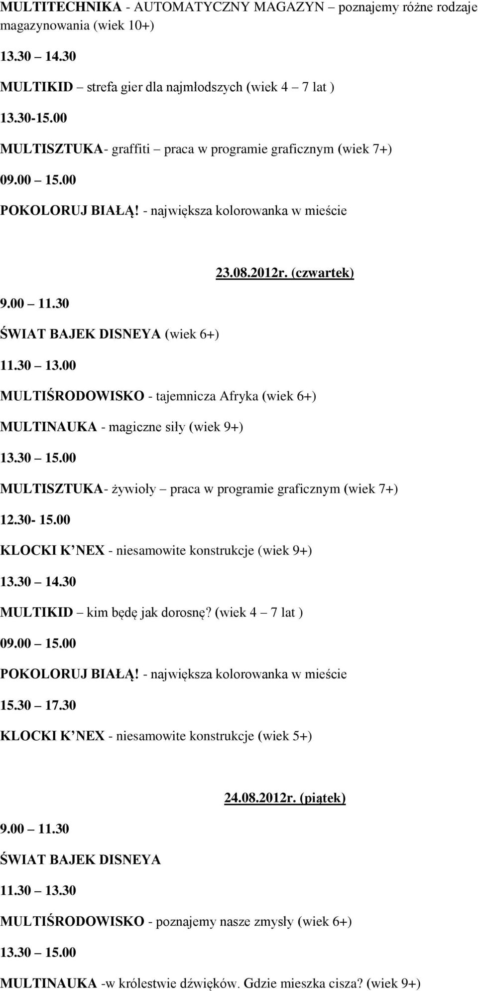 (czwartek) ŚWIAT BAJEK DISNEYA (wiek 6+) MULTIŚRODOWISKO - tajemnicza Afryka (wiek 6+) MULTINAUKA - magiczne siły (wiek 9+) MULTISZTUKA- żywioły praca w programie graficznym (wiek 7+) 12.